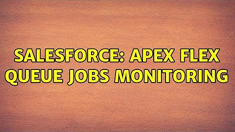 Salesforce: Apex Flex Queue jobs monitoring (3 Solutions!!)
