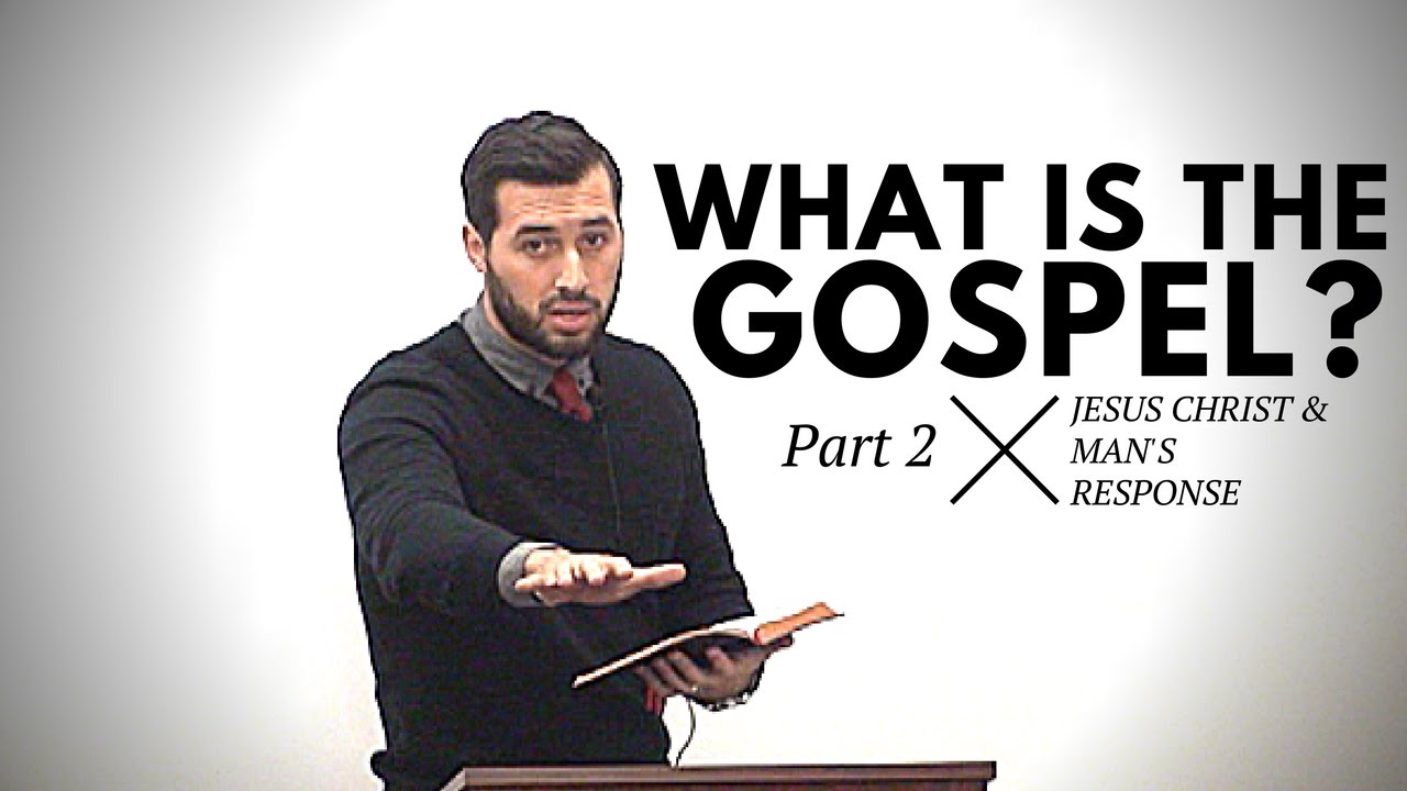 'What is the Gospel?' Part 2: Jesus Christ & Man's Response - YouTube