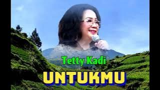 UNTUKMU  - Tetty Kadi