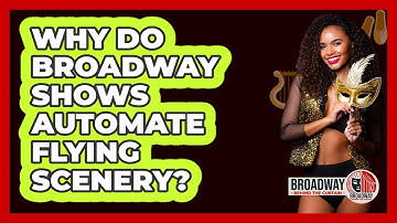 Why Do Broadway Shows Automate Flying Scenery?