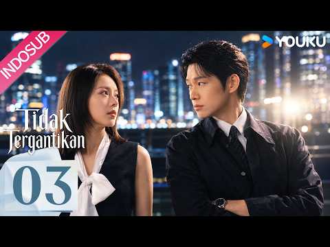 [INDO SUB] Tidak Tergantikan (Irreplaceable) EP03 | Zhao Jinmai, Wei Daxun | YOUKU