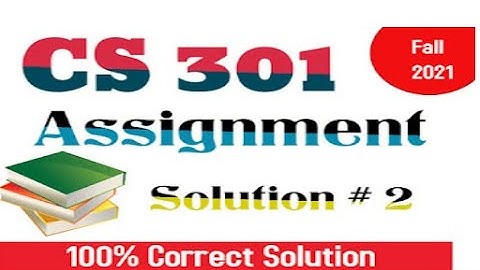 CS301 Assignment 2 Solution Fall 2021