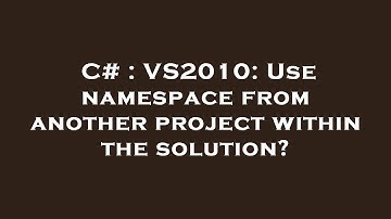 C# : VS2010: Use namespace from another project within the solution?