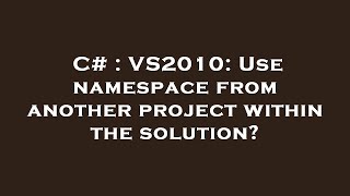 C# : VS2010: Use namespace from another project within the solution