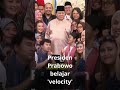 Presiden Prabowo belajar 'velocity'