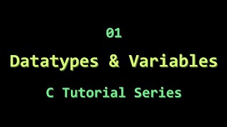C Tutorial 01 || Datatypes & Variables