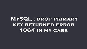 MySQL : drop primary key returned error 1064 in my case