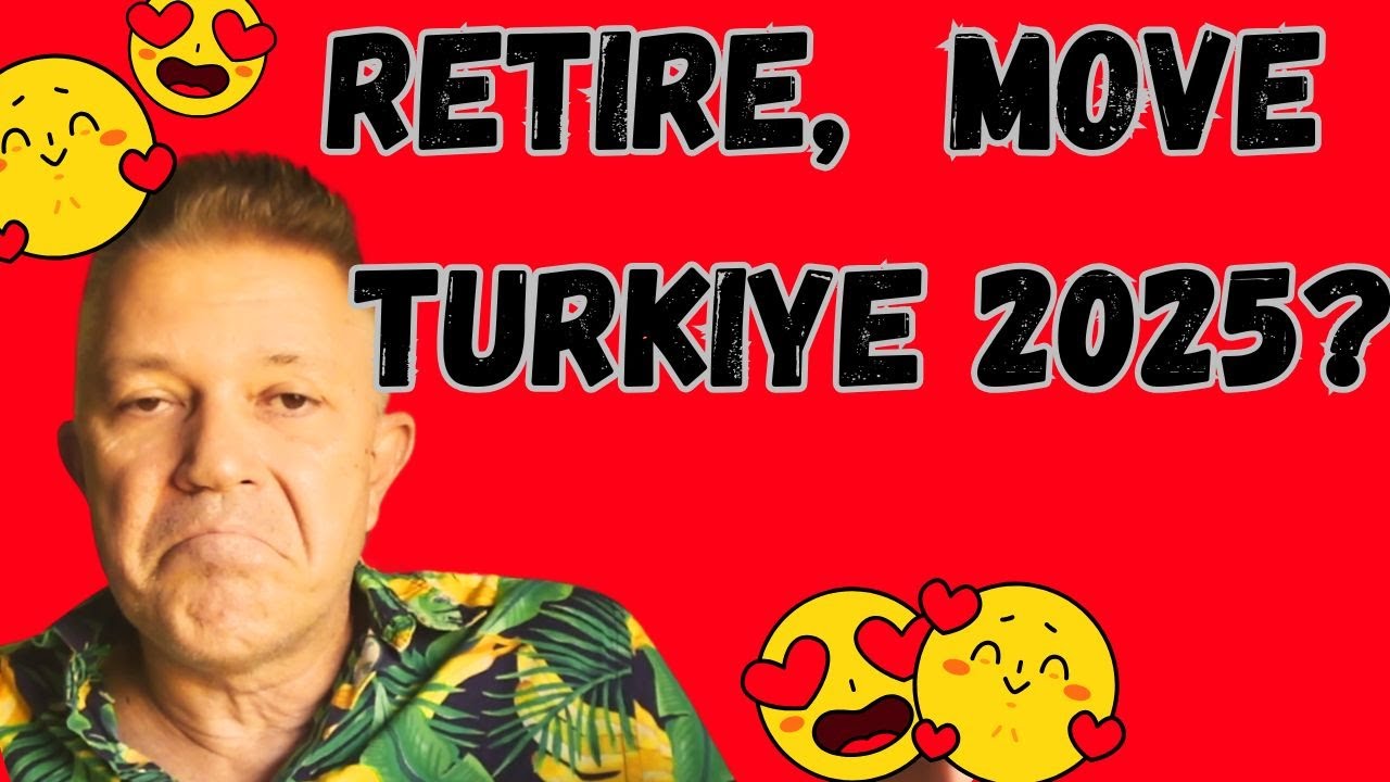 Would I retire and move to Antalya Turkey in 2025?