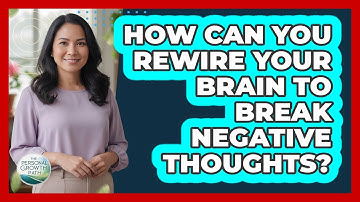 How Can You Rewire Your Brain To Break Negative Thoughts? - The Personal Growth Path