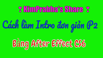 |Kim Prabha|Hướng dẫn -P2- làm Intro giới thiệu kênh bằng After Effect CS6- Tut.