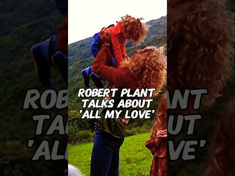 Robert Plant talks about writing the song All My Love after losing one of his children.