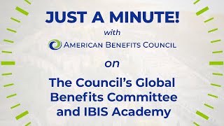 Just a Minute! on the Council's Global Benefits Committee and IBIS Academy