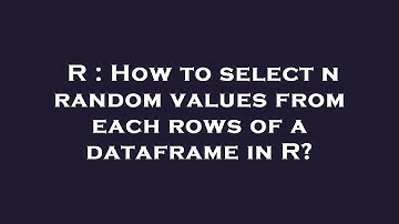 R : How to select n random values from each rows of a dataframe in R?