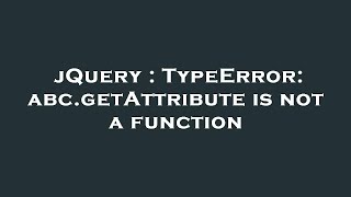 jQuery : TypeError: abc.getAttribute is not a function