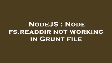 NodeJS : Node fs.readdir not working in Grunt file