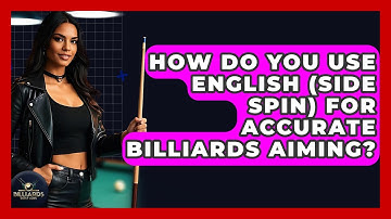 How Do You Use English (side Spin) For Accurate Billiards Aiming? - Billiards Hustlers