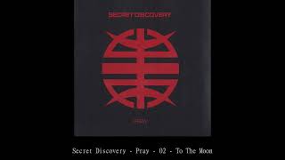 Secret Discovery   Pray   02   To The Moon
