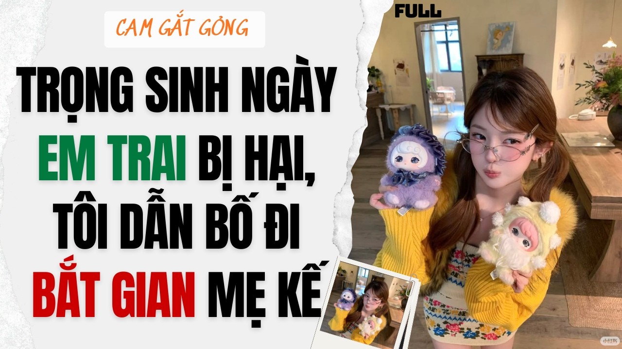 [ TRUYỆN AUDIO ] Trọng Sinh Ngày Em Trai Bị Hại, Tôi Dẫn Bố Đi Bắt Gian Mẹ Kế - FULL | CAM GẮT GỎNG