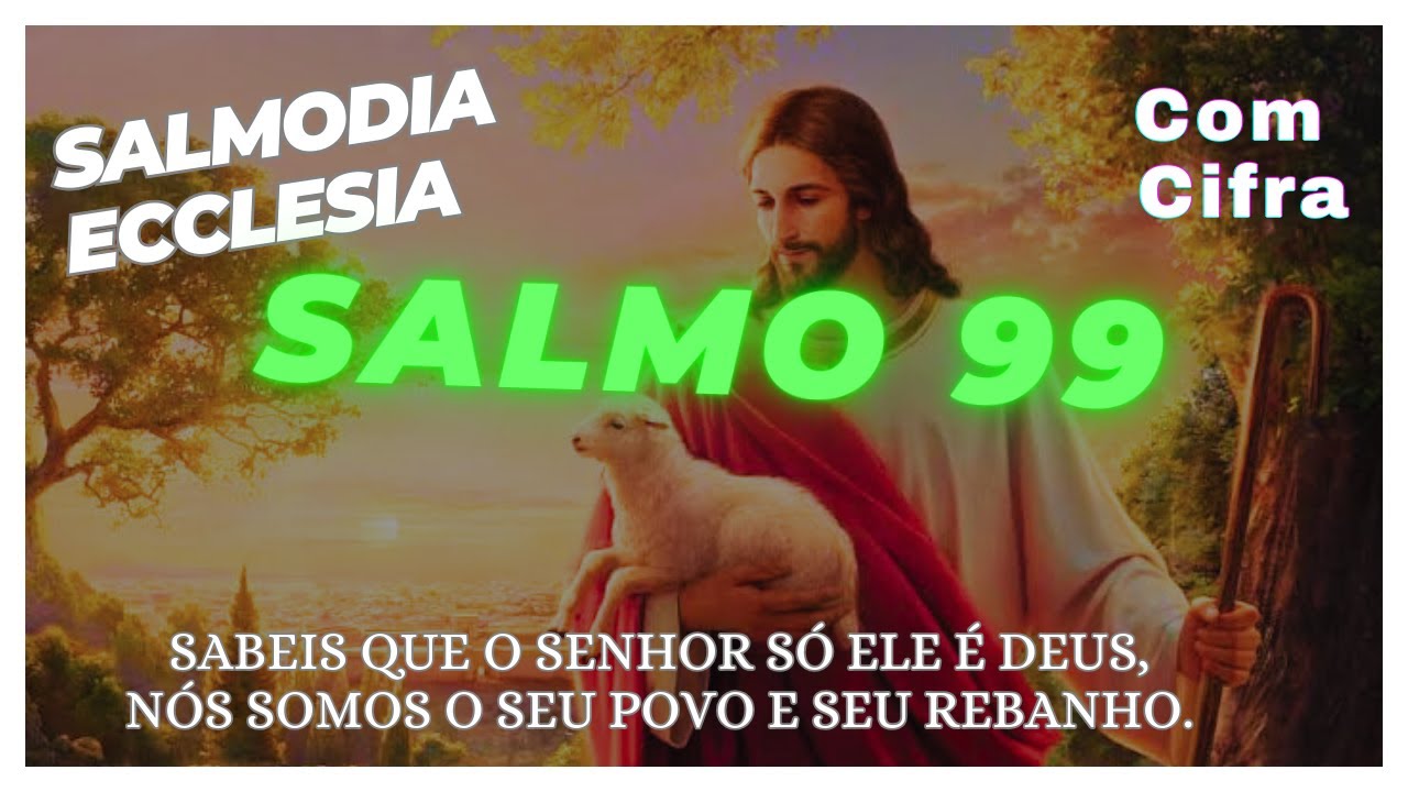 Salmo 99 - Sabei que o Senhor, só Ele é Deus, nós somos o seu povo e ...