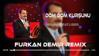 İbrahim Tatlıses - Dom Dom Kurşunu (Furkan Demir  Ises
