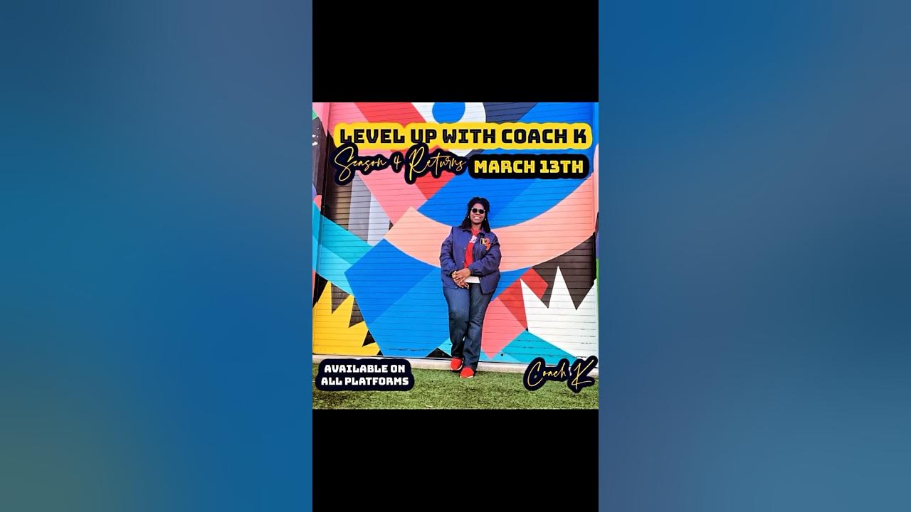 SEASON 4 of The LEVEL UP WITH COACH K PODCAST is RETURNING, March 13th! Getting back to the