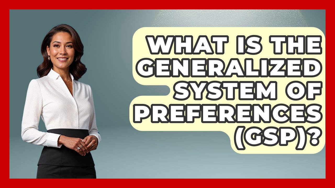 What Is The Generalized System Of Preferences (GSP)? - Learn About Economics