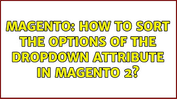 Magento: How to sort the options of the dropdown attribute in magento 2?