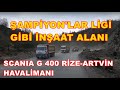 2015 MODEL SCANIA G400 / RİZE ARTVİN HAVALANI / ŞAMPİYON'LAR LİGİ