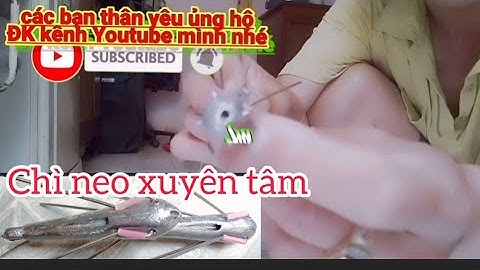 làm thẻo câu bóng đục không rối với chì neo xuyên tâm, 2022