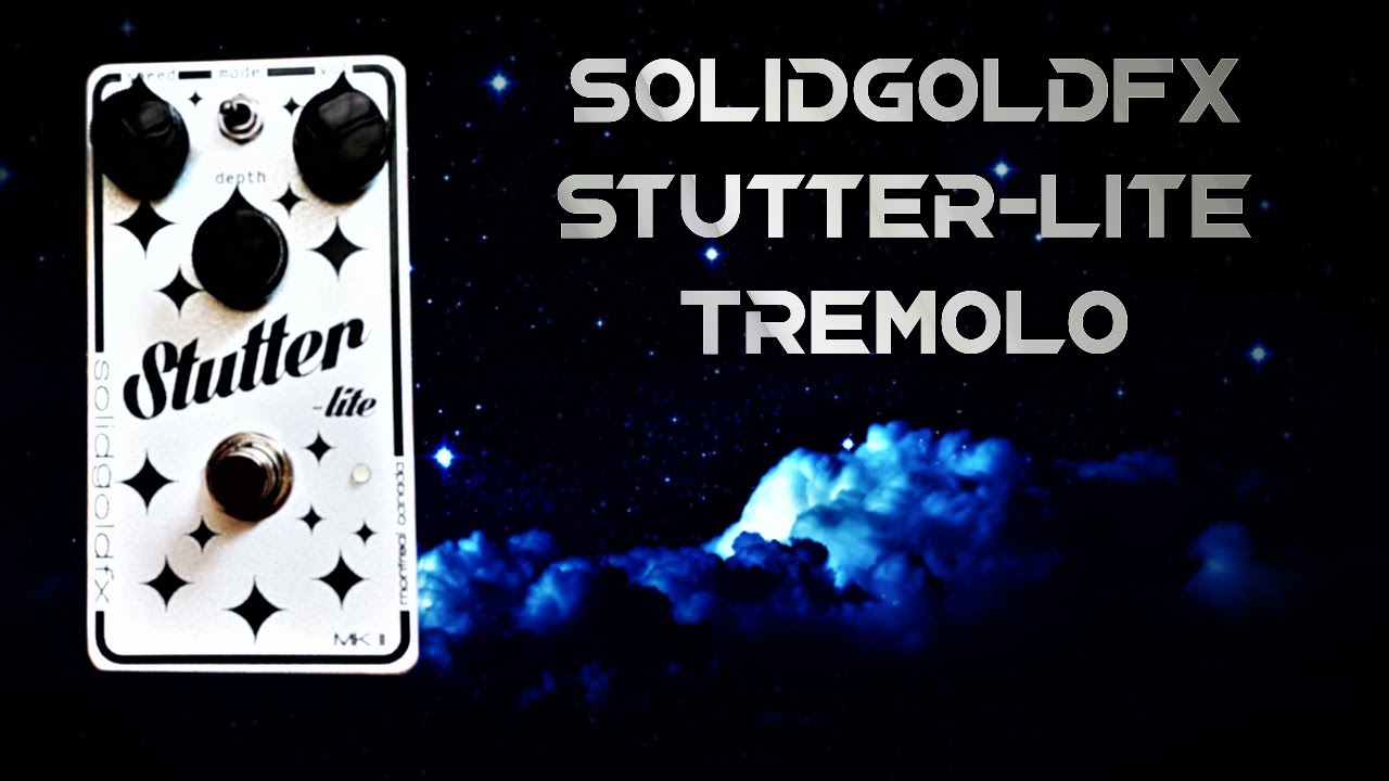 SolidGoldFX Stutter-Lite Tremolo MkII - Demo & Review