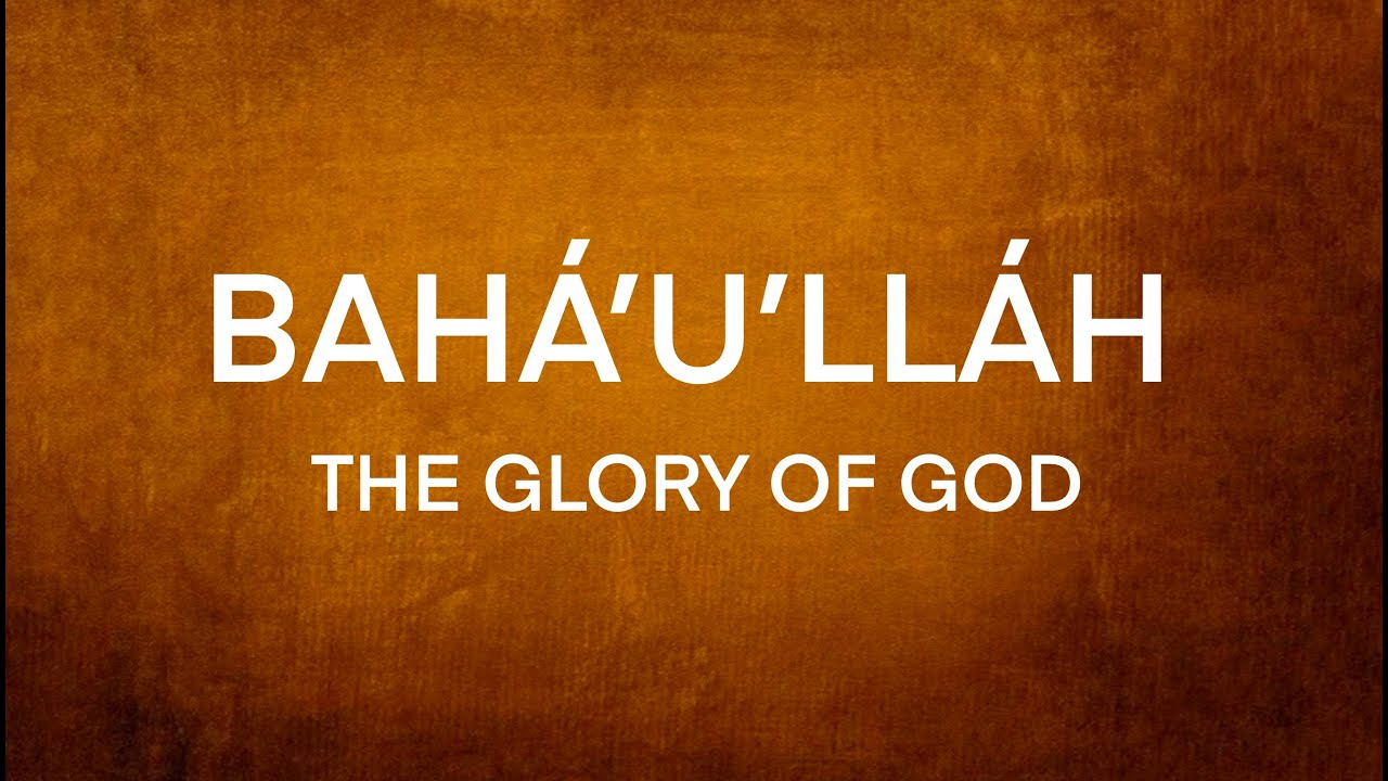 The Life of Bahá’u’lláh: The Glory of God
