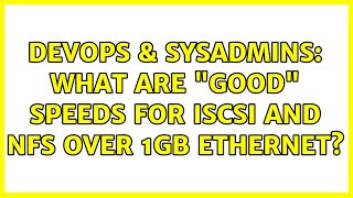 DevOps & SysAdmins: What are "good" speeds for iSCSI and NFS over 1GB ethernet? (6 Solutions!!)