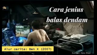 Cara orang jenius membalas dendam | ALUR CERITA FILM BEN X 2007