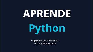 Programacion en Python para estudiantes #2 Asignacion de variables