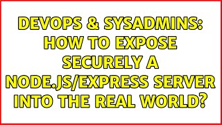DevOps & SysAdmins: How to expose securely a Node.js/Express server into the real world? Information