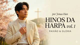 Hinos da Harpa vol. 1 -  Paixão e Glória | Especial de Semana Santa e Páscoa | Jonas Han