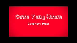 Download Lagu Cinta Yang Hitam (Jamal Mirdad) - Cover by Prast MP3