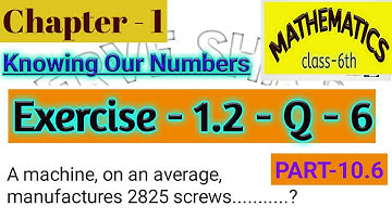 Q-6 Ex1.2 Knowing Our Numbers Math Class 6 Chapter 1-NCERT (A machine on an average manufactures...)