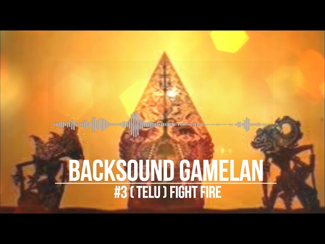 BACKSOUND GAMELAN #3 [TELU] (FIGHT FIRE) class=