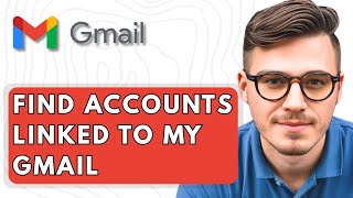 How To Find Accounts Linked To My Gmail [2025 Guide]