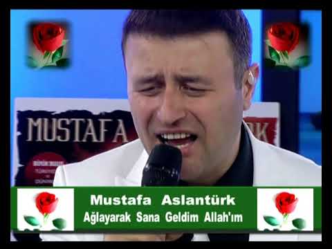 AĞLAYARAK SANA GELDİM ALLAH'IM - Mustafa Aslantürk