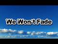 We Won’t Fade