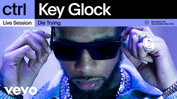 Key Glock - Die Trying (Live Session) | Vevo ctrl