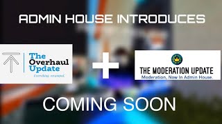 ADMIN HOUSE - THE MODERATION UPDATE + THE OVERHAUL UPDATE OFFICIAL TRAILER