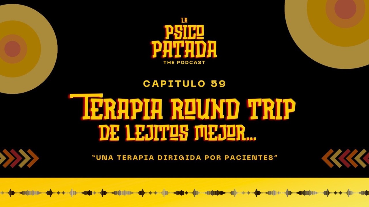 La Psicopatada, Cap 59 - Terapia Round Trip, Orbitando Productions.