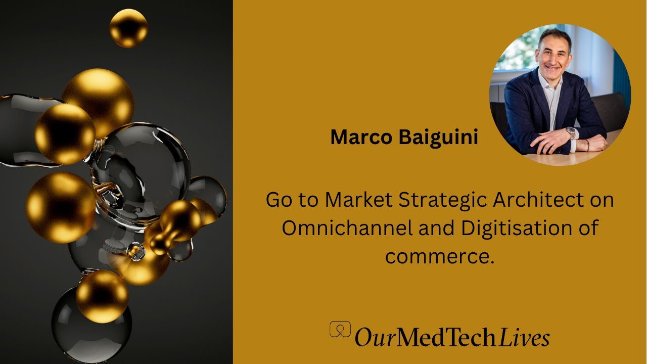Our MedTech Lives: Marco Baiguini, Strategic Architect on Omnichannel and Digitisation of commerce.