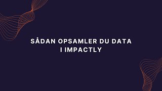 Sådan Opsamler Du Data I Impactly