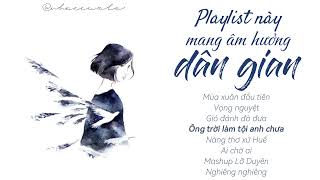 Playlist thứ hai về những bài hát mang âm hưởng dân gian ❀