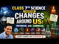 Changes Around Us: Physical &amp; Chemical | Class 7 Science | Full Chapter