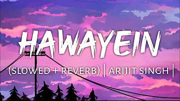 Hawayein (slowed + reverb) | arijit singh